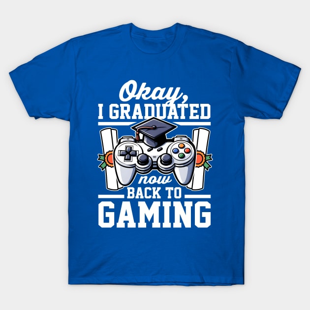 Okay I Graduated Now Back To Gaming T-Shirt by DetourShirts